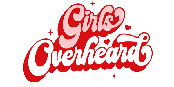 Girls Overheard